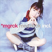 ｍｅｇ　ｒｏｃｋ「 ｉｎｃｌ．」