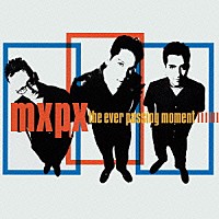 ＭＸＰＸ「 エヴァー・パッシング・モーメント」