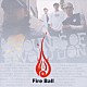 ＦＩＲＥ　ＢＡＬＬ「ＳＯＵＮＤＳ　ＯＦ　ＲＥＶＯＬＵＴＩＯＮ」