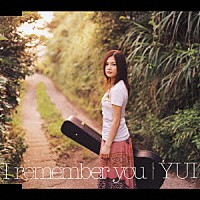 ＹＵＩ「 Ｉ　ｒｅｍｅｍｂｅｒ　ｙｏｕ」