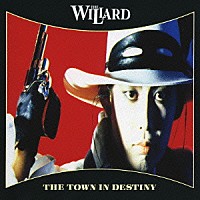 ＴＨＥ　ＷＩＬＬＡＲＤ「 Ｔｈｅ　Ｔｏｗｎ　Ｉｎ　Ｄｅｓｔｉｎｙ」