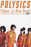 ＰＯＬＹＳＩＣＳ「 Ｎｏｗ　ｉｓ　ｔｈｅ　ｌｉｖｅ！」