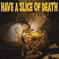 （オムニバス）「 ＨＡＶＥ　Ａ　ＳＬＩＣＥ　ＯＦ　ＤＥＡＴＨ」