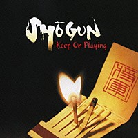 ＳＨＯＧＵＮ「 キープ・オン・プレイング」