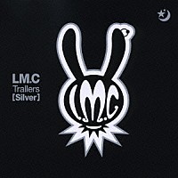 ＬＭ．Ｃ「 Ｔｒａｉｌｅｒｓ［Ｓｉｌｖｅｒ］」