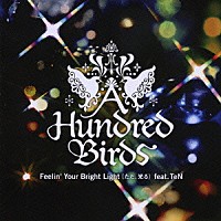 Ａ　Ｈｕｎｄｒｅｄ　Ｂｉｒｄｓ「 Ｆｅｅｌｉｎ’Ｙｏｕｒ　Ｂｒｉｇｈｔ　Ｌｉｇｈｔ（ただ、光る）ｆｅａｔ．ＴｅＮ」