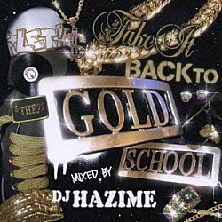 ＤＪ　ＨＡＺＩＭＥ Ｊｏｅｓｋｉ　Ｌｏｖｅ ＭＣ　Ｂｏｏｂ ＬＬクールＪ Ｓｔｅａｄｙ　Ｂ ＲＵＮ　ＤＭＣ ビースティ・ボーイズ ホイッスル「ＬＥＴ’Ｓ　ＴＡＫＥ　ＩＴ　ＢＡＣＫ　ＴＯ　ＴＨＥ　ＧＯＬＤ　ＳＣＨＯＯＬ　ｍｉｘｅｄ　ｂｙ　ＤＪ　ＨＡＺＩＭＥ」