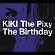 Ｔｈｅ　Ｂｉｒｔｈｄａｙ「ＫＩＫＩ　Ｔｈｅ　Ｐｉｘｙ」