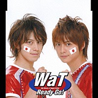 ＷａＴ「 Ｒｅａｄｙ　Ｇｏ！」