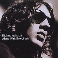 リチャード・アシュクロフト「 Ａｌｏｎｅ　Ｗｉｔｈ　Ｅｖｅｒｙｂｏｄｙ」