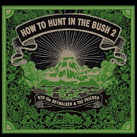 ＲＹＯ　ｔｈｅ　ＳＫＹＷＡＬＫＥＲ　＆　ＴＨＥ　ＦＲＩＥＮＤＳ「 ＨＯＷ　ＴＯ　ＨＵＮＴ　ＩＮ　ＴＨＥ　ＢＵＳＨ　２」