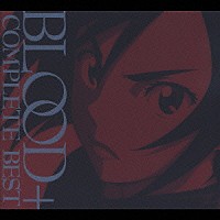 （アニメーション）「 ＢＬＯＯＤ＋　ＣＯＭＰＬＥＴＥ　ＢＥＳＴ」