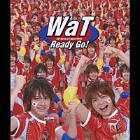 ＷａＴ「 Ｒｅａｄｙ　Ｇｏ！」