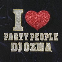 ＤＪ　ＯＺＭＡ「 Ｉ□ＰＡＲＴＹ　ＰＥＯＰＬＥ」