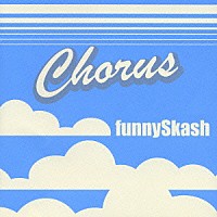 ｆｕｎｎｙＳｋａｓｈ「 Ｃｈｏｒｕｓ」