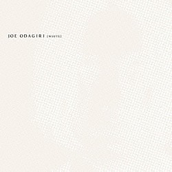 ＪＯＥ　ＯＤＡＧＩＲＩ「［ＷＨＩＴＥ］」