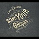 ＬＩＴＴＬＥ　ＢＡＲＲＩＥ「Ｓｔａｎｄ　Ｙｏｕｒ　Ｇｒｏｕｎｄ」