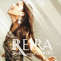 ＲＥＩＲＡ　ｓｔａｒｒｉｎｇ　ＹＵＮＡ　ＩＴＯ「 Ｔｒｕｔｈ」