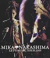 中島美嘉「 ＭＩＫＡ　ＮＡＫＡＳＨＩＭＡ　ＬＥＴ’Ｓ　ＭＵＳＩＣ　ＴＯＵＲ　２００５」