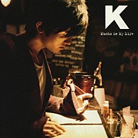 Ｋ「 Ｍｕｓｉｃ　ｉｎ　Ｍｙ　Ｌｉｆｅ」