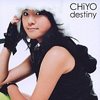 ＣＨｉＹＯ「 ｄｅｓｔｉｎｙ」