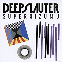 ｄｅｅｐｓｌａｕｔｅｒ「 ＳＵＰＥＲ　ＲＩＺＵＭＵ」