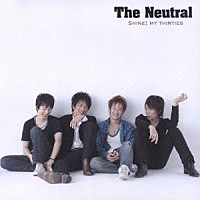 ＴＨＥ　ＮＥＵＴＲＡＬ「 輝け！オレの３０代」