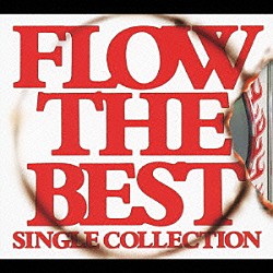 ＦＬＯＷ「ＦＬＯＷ　ＴＨＥ　ＢＥＳＴ　～Ｓｉｎｇｌｅ　Ｃｏｌｌｅｃｔｉｏｎ～」