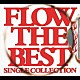 ＦＬＯＷ「ＦＬＯＷ　ＴＨＥ　ＢＥＳＴ　～Ｓｉｎｇｌｅ　Ｃｏｌｌｅｃｔｉｏｎ～」