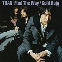 ＴＲＡＸ「 Ｆｉｎｄ　Ｔｈｅ　Ｗａｙ／Ｃｏｌｄ　Ｒａｉｎ－初雨－」