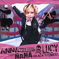 ＡＮＮＡ　ＴＳＵＣＨＩＹＡ　ｉｎｓｐｉ’　ＮＡＮＡ（ＢＬＡＣＫ　ＳＴＯＮＥＳ）「 ＬＵＣＹ」