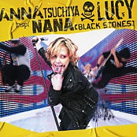 ＡＮＮＡ　ＴＳＵＣＨＩＹＡ　ｉｎｓｐｉ’　ＮＡＮＡ（ＢＬＡＣＫ　ＳＴＯＮＥＳ）「 ＬＵＣＹ」