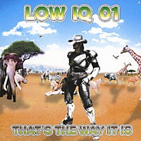 ＬＯＷ　ＩＱ　０１「 ＴＨＡＴ’Ｓ　ＴＨＥ　ＷＡＹ　ＩＴ　ＩＳ」