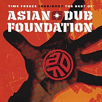 エイジアン・ダブ・ファウンデイション「 ＴＩＭＥ　ＦＲＥＥＺＥ　１９９５／２００７　－ＴＨＥ　ＢＥＳＴ　ＯＦ　ＡＩＳＩＡＮ　ＤＵＢ　ＦＯＵＮＤＡＴＩＯＮ」