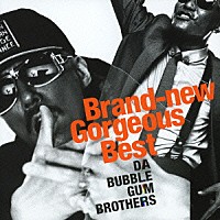 バブルガム・ブラザーズ「 Ｂｒａｎｄ－ｎｅｗ　Ｇｏｒｇｅｏｕｓ　Ｂｅｓｔ」