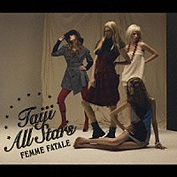 Ｔａｉｊｉ　Ａｌｌ　Ｓｔａｒｓ「 ＦＥＭＭＥ　ＦＡＴＡＬＥ」