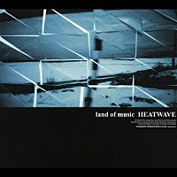 ＨＥＡＴＷＡＶＥ「 ｌａｎｄ　ｏｆ　ｍｕｓｉｃ」