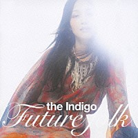 ｔｈｅ　Ｉｎｄｉｇｏ「 ＦＵＴＵＲＥ　ＦＯＬＫ」