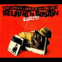 Ｂｒａｉｎ　Ｆａｉｌｕｒｅ　＆　Ｂｉｇ　Ｄ　＆　Ｔｈｅ　Ｋｉｄｓ　Ｔａｂｌｅ「 ＢＥＩＪＩＮＧ　ＴＯ　ＢＯＳＴＯＮ　～米中首脳会談～」