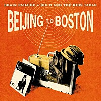 Ｂｒａｉｎ　Ｆａｉｌｕｒｅ　＆　Ｂｉｇ　Ｄ　＆　Ｔｈｅ　Ｋｉｄｓ　Ｔａｂｌｅ「 ＢＥＩＪＩＮＧ　ＴＯ　ＢＯＳＴＯＮ　～米中首脳会談～」