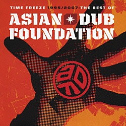 エイジアン・ダブ・ファウンデイション「ＴＩＭＥ　ＦＲＥＥＺＥ　１９９５／２００７　－ＴＨＥ　ＢＥＳＴ　ＯＦ　ＡＩＳＩＡＮ　ＤＵＢ　ＦＯＵＮＤＡＴＩＯＮ」