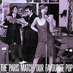 ｐａｒｉｓ　ｍａｔｃｈ「Ｏｕｒ　Ｆａｖｏｕｒｉｔｅ　Ｐｏｐ」