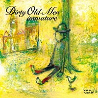 Ｄｉｒｔｙ　Ｏｌｄ　Ｍｅｎ「 ｉｍｍａｔｕｒｅ」