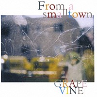 ＧＲＡＰＥＶＩＮＥ「 Ｆｒｏｍ　ａ　ｓｍａｌｌｔｏｗｎ」