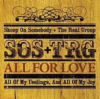 Ｓｋｏｏｐ　Ｏｎ　Ｓｏｍｅｂｏｄｙ　＋　Ｔｈｅ　Ｒｅａｌ　Ｇｒｏｕｐ「 Ａｌｌ　Ｆｏｒ　Ｌｏｖｅ～愛こそすべて～」