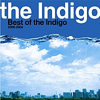 ｔｈｅ　Ｉｎｄｉｇｏ「 Ｂｅｓｔ　ｏｆ　ｔｈｅ　Ｉｎｄｉｇｏ　２０００－２００６」