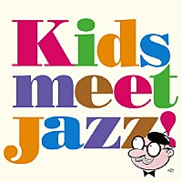 （オムニバス）「 Ｋｉｄｓ　ｍｅｅｔ　Ｊａｚｚ！」