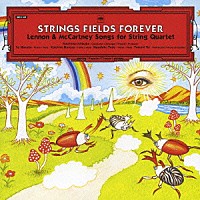 セレブ弦楽四重奏団「 ＳＴＲＩＮＧＳ　ＦＩＥＬＤＳ　ＦＯＲＥＶＥＲ」