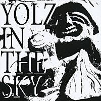 ＹＯＬＺ　ＩＮ　ＴＨＥ　ＳＫＹ「 ＹＯＬＺ　ＩＮ　ＴＨＥ　ＳＫＹ」