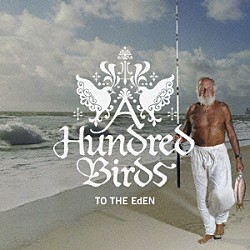 Ａ　Ｈｕｎｄｒｅｄ　Ｂｉｒｄｓ「ＴＯ　ＴＨＥ　ＥｄＥＮ」